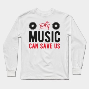 Only music can save us Long Sleeve T-Shirt